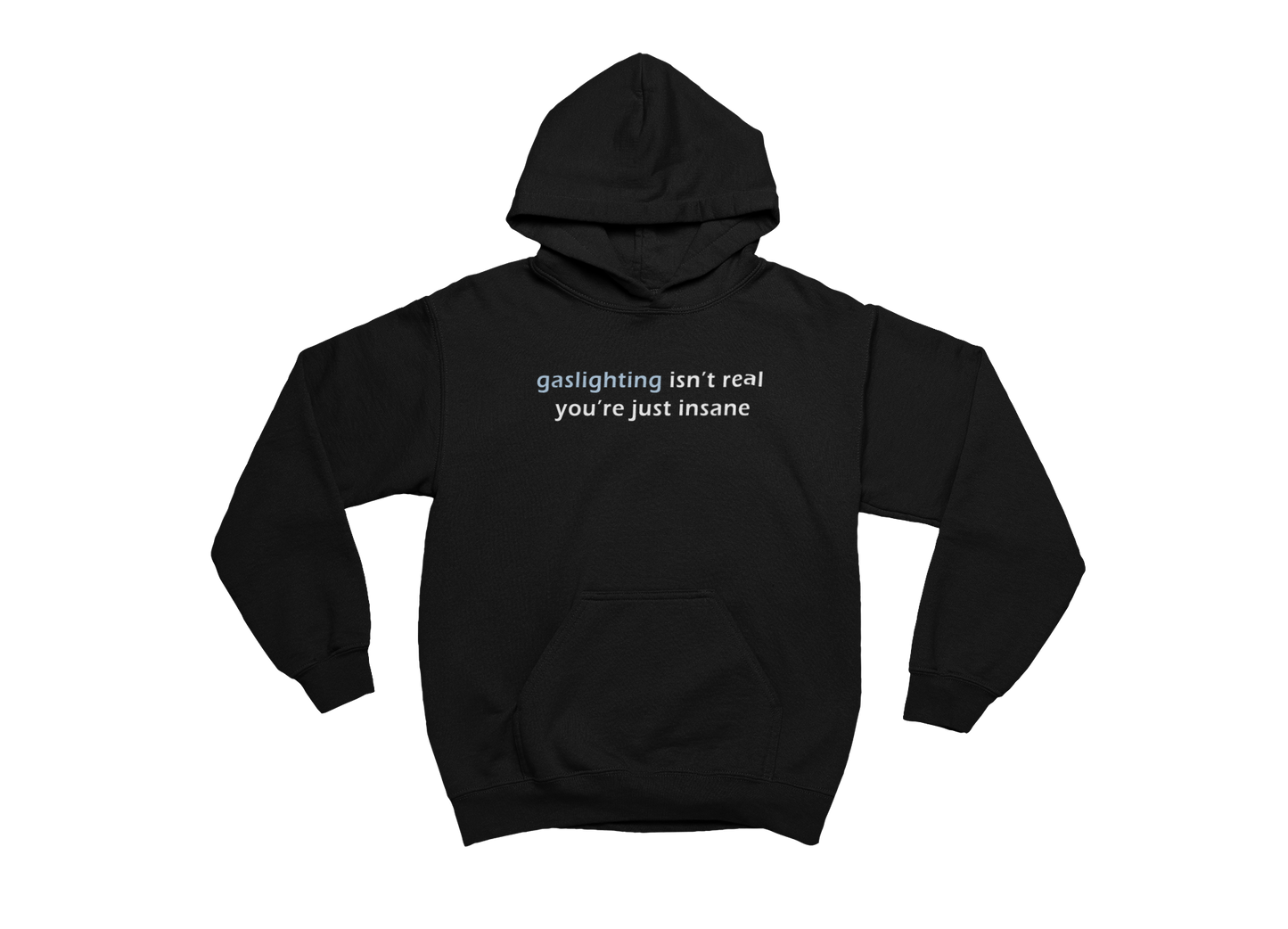 Gaslighting Isn't Real You're Just Insane - Black Hoodie