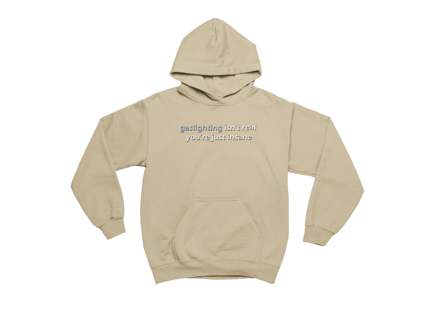 Gaslighting Isn't Real You're Just Insane - Sand Hoodie