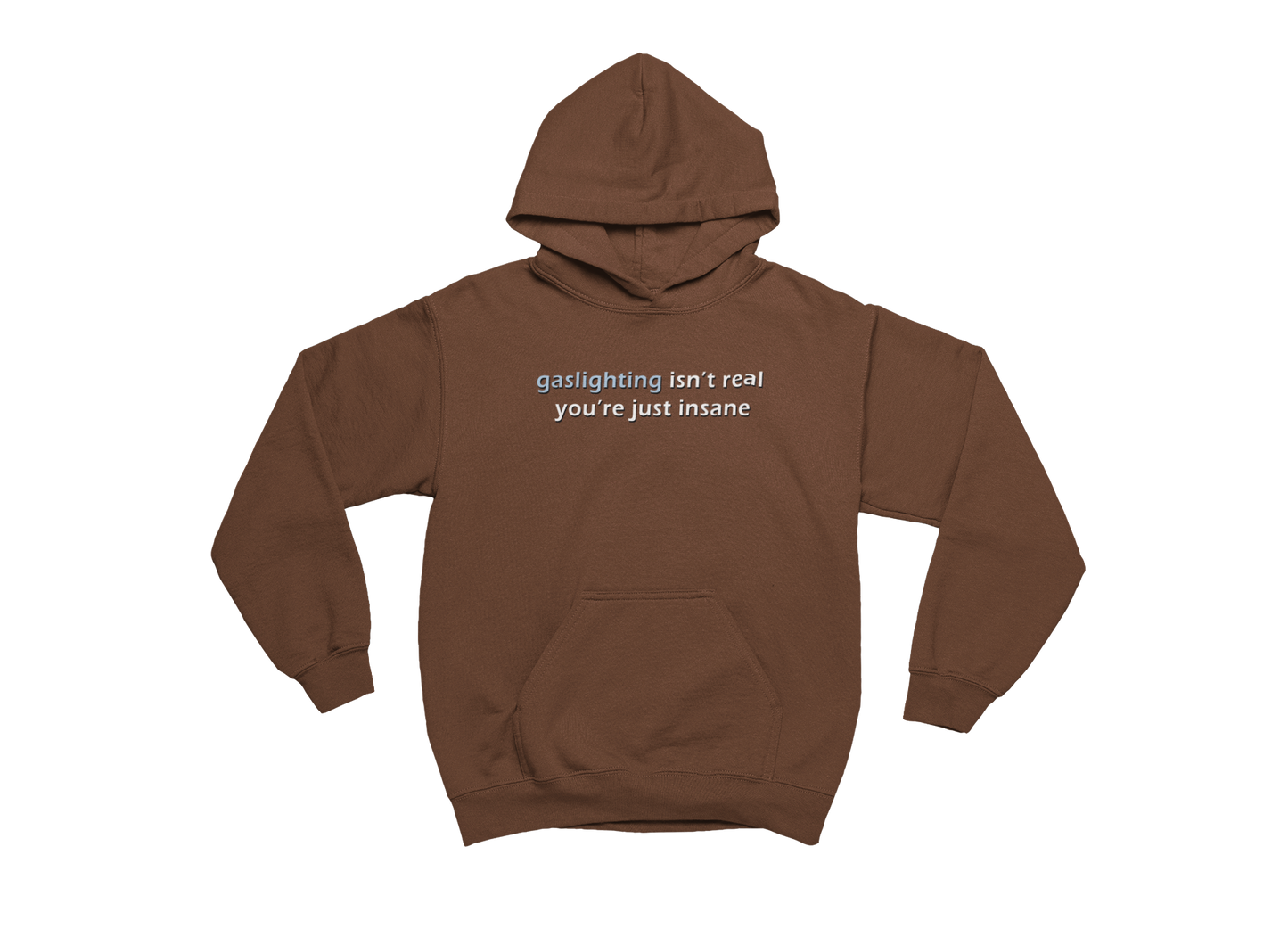 Gaslighting Isn't Real You're Just Insane - Brown Hoodie