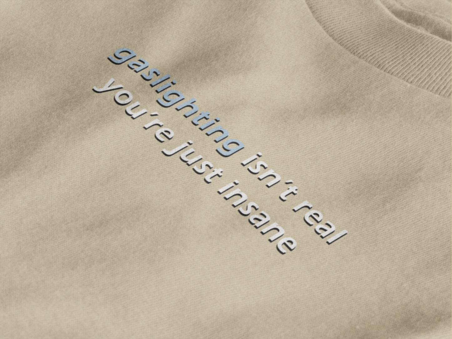 Gaslighting Isn't Real You're Just Insane - Sand Tee